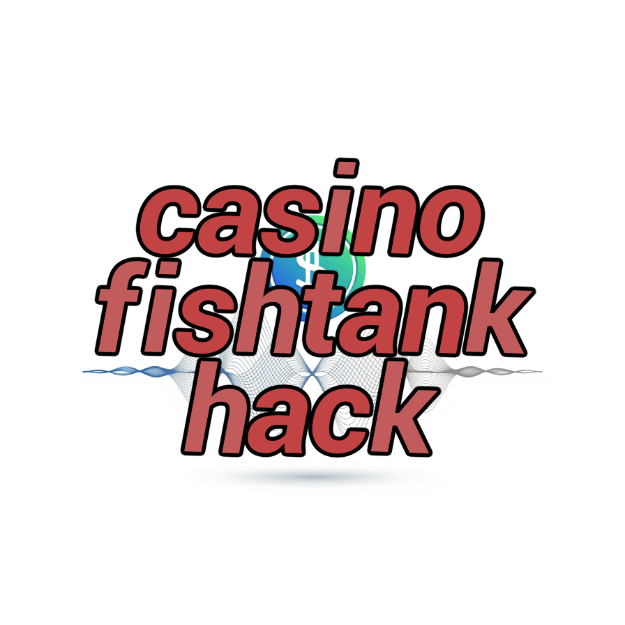 casino fishtank hack